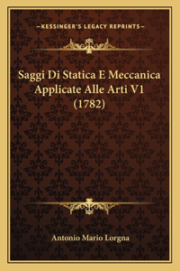 Saggi Di Statica E Meccanica Applicate Alle Arti V1 (1782)