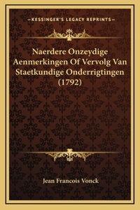 Naerdere Onzeydige Aenmerkingen Of Vervolg Van Staetkundige Onderrigtingen (1792)