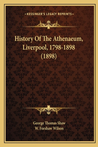 History Of The Athenaeum, Liverpool, 1798-1898 (1898)