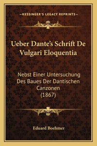 Ueber Dante's Schrift De Vulgari Eloquentia