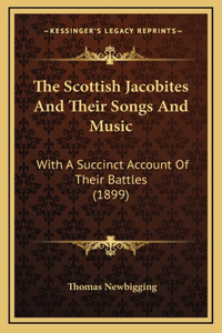 The Scottish Jacobites And Their Songs And Music