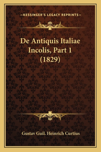 De Antiquis Italiae Incolis, Part 1 (1829)