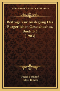 Beitrage Zur Auslegung Des Burgerlichen Gesetzbuches, Book 1-5 (1903)