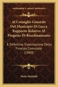 Al Consiglio Generale Del Municipio Di Lucca Rapporto Relativo Al Progetto Di Riordinamento
