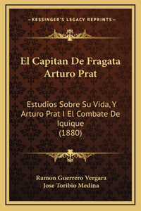 El Capitan De Fragata Arturo Prat