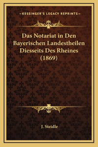 Notariat in Den Bayerischen Landestheilen Diesseits Des Rheines (1869)