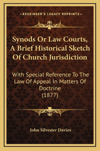 Synods Or Law Courts, A Brief Historical Sketch Of Church Jurisdiction