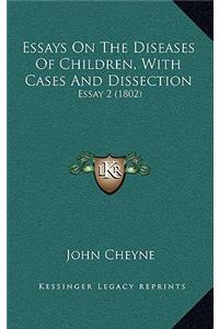 Essays On The Diseases Of Children, With Cases And Dissection