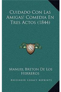 Cuidado Con Las Amigas! Comedia En Tres Actos (1844)