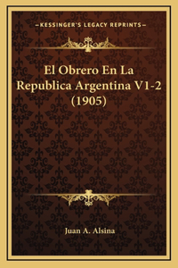 El Obrero En La Republica Argentina V1-2 (1905)