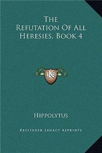 The Refutation of All Heresies, Book 4