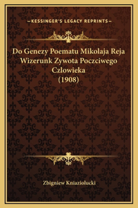 Do Genezy Poematu Mikolaja Reja Wizerunk Zywota Poczciwego Czlowieka (1908)