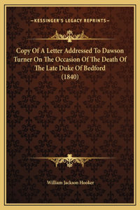 Copy Of A Letter Addressed To Dawson Turner On The Occasion Of The Death Of The Late Duke Of Bedford (1840)