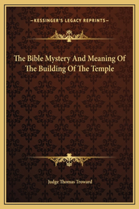 The Bible Mystery And Meaning Of The Building Of The Temple