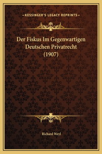 Der Fiskus Im Gegenwartigen Deutschen Privatrecht (1907)