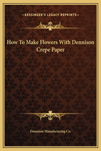 How To Make Flowers With Dennison Crepe Paper