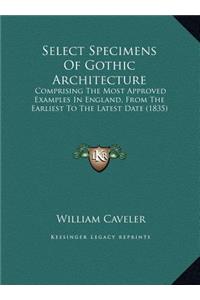 Select Specimens of Gothic Architecture