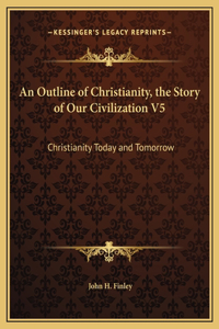 An Outline of Christianity, the Story of Our Civilization V5