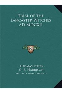Trial of the Lancaster Witches AD MDCXII