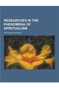 Researches in the Phenomena of Spiritualism
