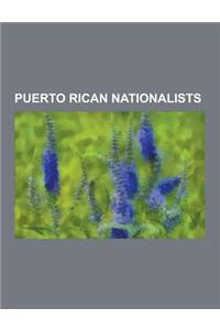 Puerto Rican Nationalists: Ruben Berrios, Maria de Lourdes Santiago, Ramon Emeterio Betances, Lolita Lebron, Roberto Cofresi, Pedro Albizu Campos