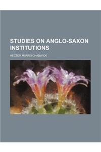 Studies on Anglo-Saxon Institutions