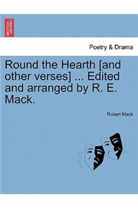 Round the Hearth [and Other Verses] ... Edited and Arranged by R. E. Mack.
