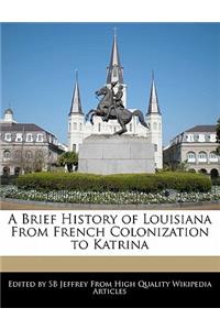 A Brief History of Louisiana from French Colonization to Katrina