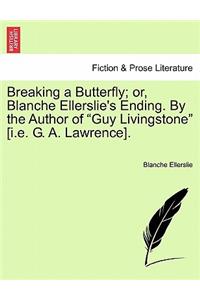 Breaking a Butterfly; Or, Blanche Ellerslie's Ending. by the Author of 