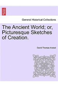 Ancient World; Or, Picturesque Sketches of Creation.