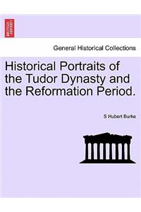 Historical Portraits of the Tudor Dynasty and the Reformation Period.