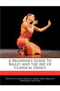 A Beginner's Guide to Ballet and the Art of Classical Dance