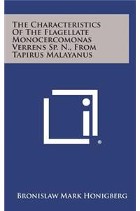 The Characteristics of the Flagellate Monocercomonas Verrens Sp. N., from Tapirus Malayanus