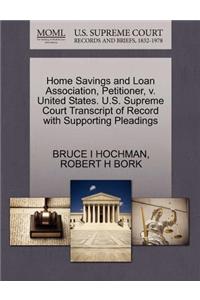 Home Savings and Loan Association, Petitioner, V. United States. U.S. Supreme Court Transcript of Record with Supporting Pleadings