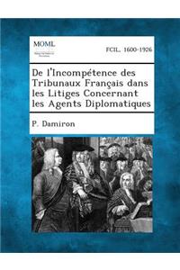 de L'Incompetence Des Tribunaux Francais Dans Les Litiges Concernant Les Agents Diplomatiques
