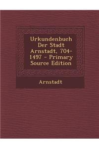 Urkundenbuch Der Stadt Arnstadt, 704-1497