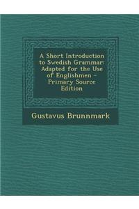 Short Introduction to Swedish Grammar: Adapted for the Use of Englishmen