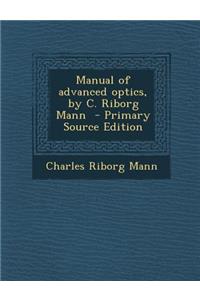 Manual of Advanced Optics, by C. Riborg Mann