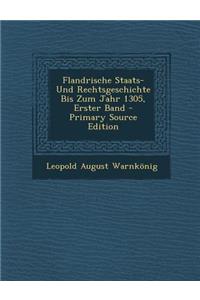 Flandrische Staats- Und Rechtsgeschichte Bis Zum Jahr 1305, Erster Band