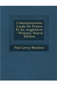 L'Administration Locale En France Et En Angleterre - Primary Source Edition