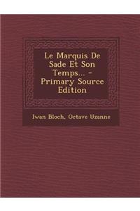 Le Marquis de Sade Et Son Temps... - Primary Source Edition