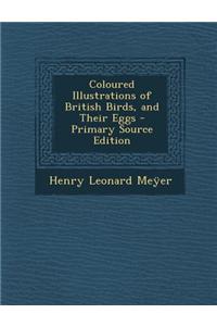 Coloured Illustrations of British Birds, and Their Eggs