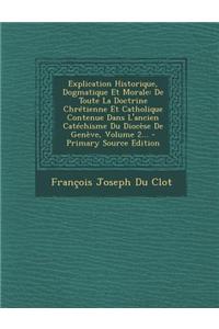 Explication Historique, Dogmatique Et Morale