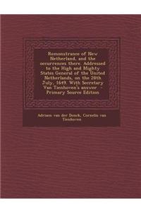 Remonstrance of New Netherland, and the Occurrences There. Addressed to the High and Mighty States General of the United Netherlands, on the 28th July