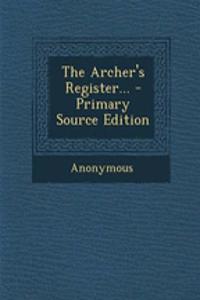 The Archer's Register... - Primary Source Edition