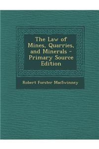 The Law of Mines, Quarries, and Minerals - Primary Source Edition