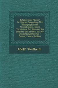 Katalog Einer Wiener Grillparzer-Sammlung: Mit Bibliographischen Anmerkungen, Einem Verzeichnis Der Bildnisse Des Dichters Und Proben Aus Der Ubersetzungsliteratur - Primary Source Edition