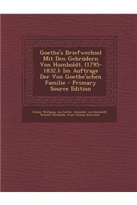Goethe's Briefwechsel Mit Den Gebrudern Von Humboldt. (1795-1832.)