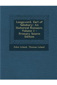 Longsword, Earl of Salisbury: An Historical Romance, Volume 1