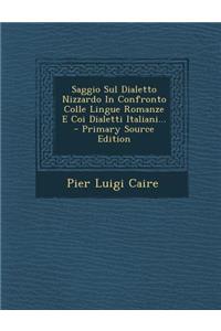 Saggio Sul Dialetto Nizzardo in Confronto Colle Lingue Romanze E Coi Dialetti Italiani... - Primary Source Edition